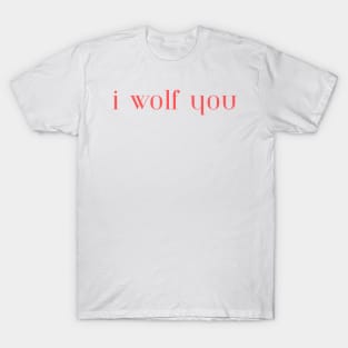 I Wolf You T-Shirt